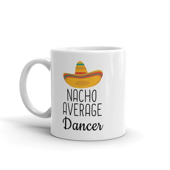 Funny Best Dancing Gift: Nacho Average Dancer Coffee Mug $14.99 | Drinkware