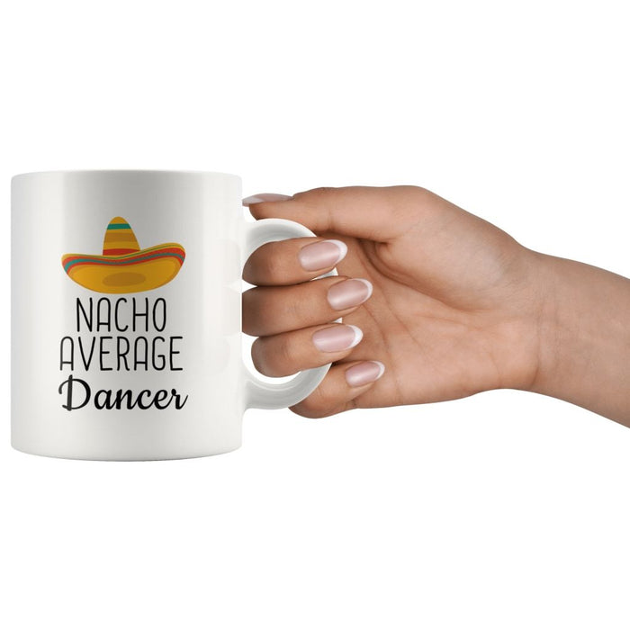 Funny Best Dancing Gift: Nacho Average Dancer Coffee Mug $14.99 | Drinkware