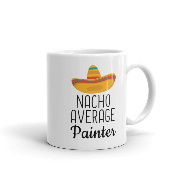 Funny Best Painting Gift: Nacho Average Painter Coffee Mug $14.99 | Drinkware