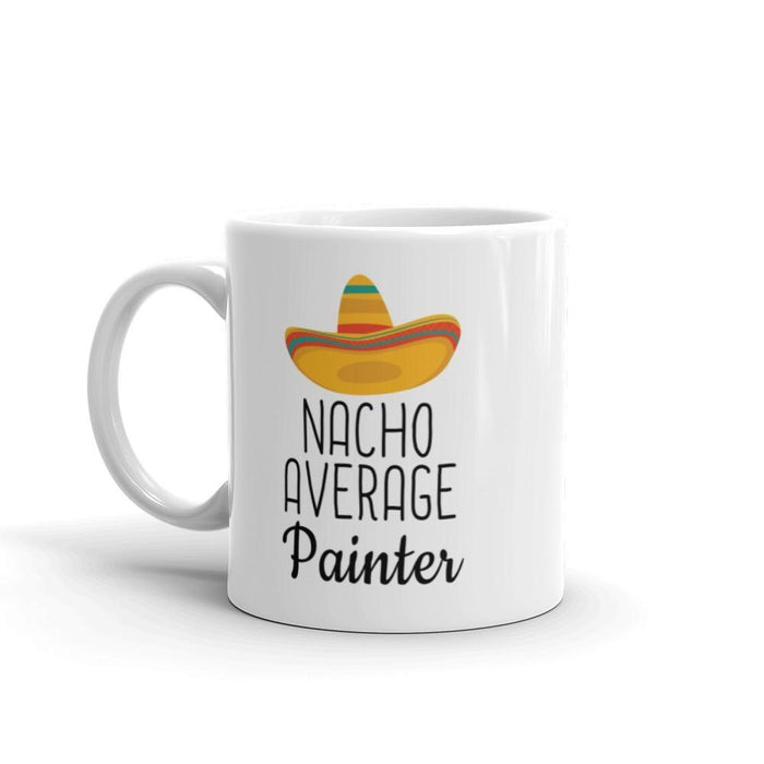 Funny Best Painting Gift: Nacho Average Painter Coffee Mug $14.99 | Drinkware