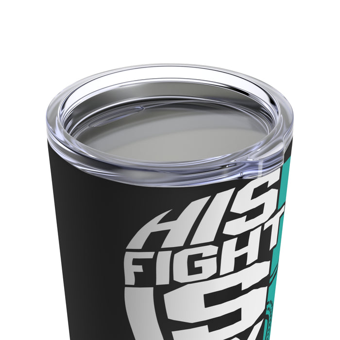 His Fight Is My Fight: 20oz Tumbler for PTSD Awareness with a Powerful Black Background