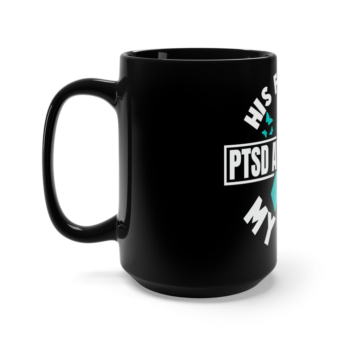 His Fight is My Fight: Empowering Black Mug 15oz - Stand Strong for PTSD Awareness and Support