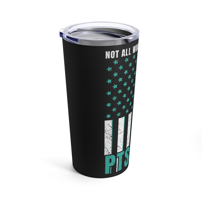 Honoring the Unseen: 20oz Tumbler with Black Background and 'Veteran PTSD - Not All Wounds Are Visible' Design