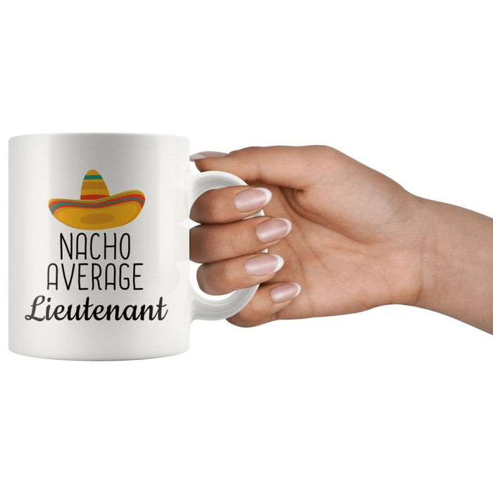 Nacho Average Lieutenant Coffee Mug | Funny Best Gift for Lieutenant $14.99 | Drinkware
