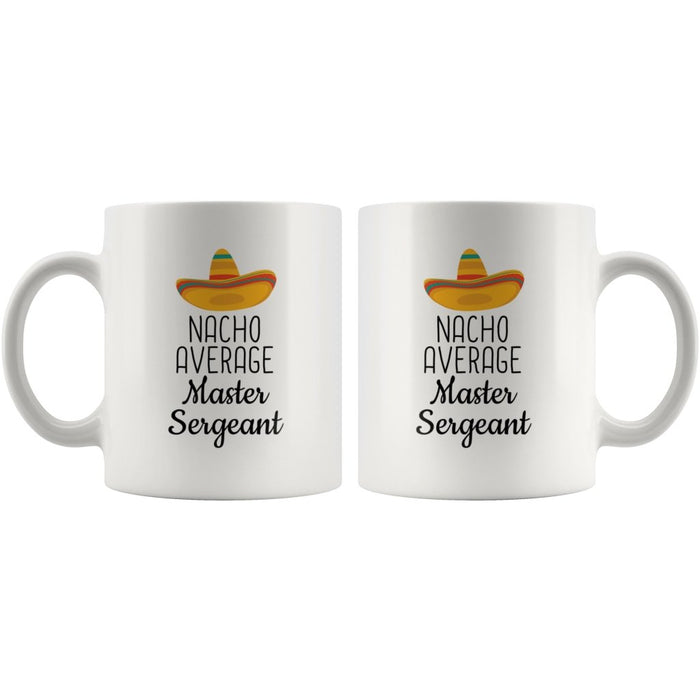 Nacho Average Master Sergeant Coffee Mug | Funny Best Gift for Master Sergeant $14.99 | Drinkware