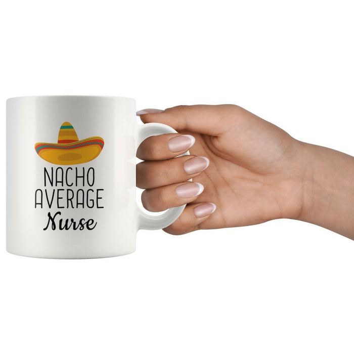 Nacho Average Nurse Coffee Mug | Funny Best Gift for Nurse $14.99 | Drinkware
