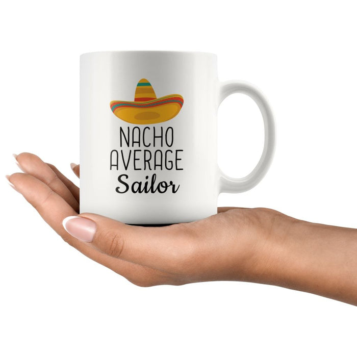 Nacho Average Sailor Coffee Mug | Funny Best Gift for Sailor $14.99 | Drinkware