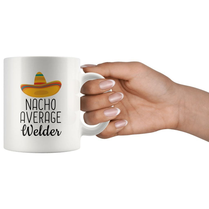 Nacho Average Welder Coffee Mug | Funny Best Gift for Welder $14.99 | Drinkware