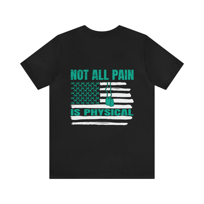 NOT ALL PAIN IN PHYSICAL: PTSD Design T-Shirt for Awareness